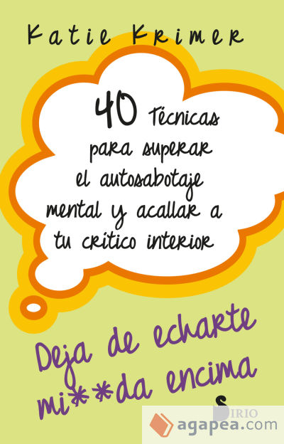 40 TÉCNICAS PARA SUPERAR EL AUTOSABOTAJE MENTAL Y ACALLAR A TU CRÍTICO INTERIOR