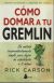 Portada de C&Oacute;MO DOMAR A TU GREMLIN, de Rick Carson