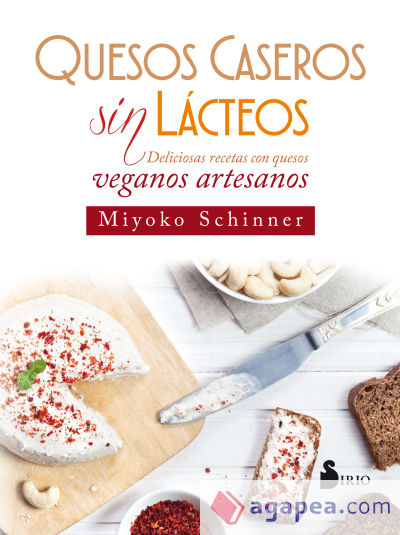 QUESOS CASEROS SIN LÁCTEOS: DELICIOSAS RECETAS CON QUESOS VEGANOS ARTESANOS