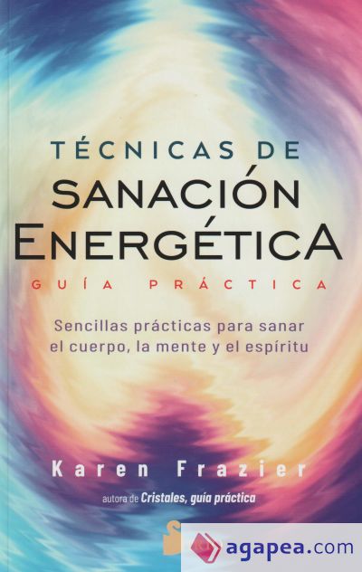 Técnicas de sanación energética. Guía práctica