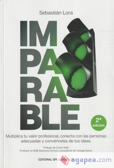 Imparable: Multiplica tu valor profesional, conecta con las personas adecuadas y convéncelas de tus ideas. 2ª edición