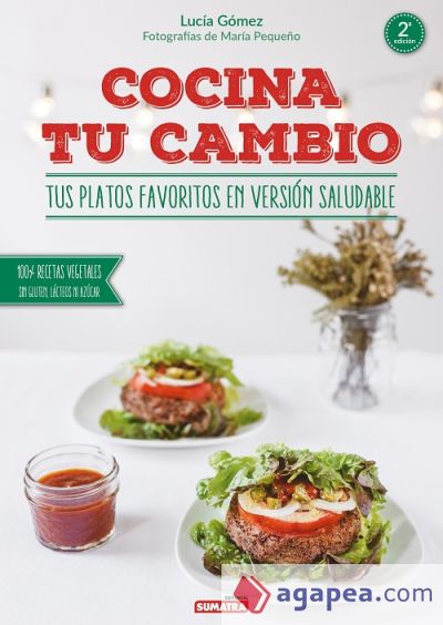 Cocina tu cambio. Tus platos favoritos en versión saludable: 100% recetas vegetales, sin gluten, lácteos ni azúcar