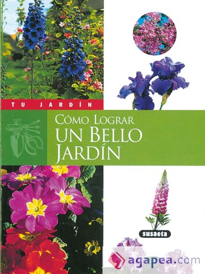 Tu Jardín. Cómo lograr un bello jardín