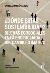 Portada de ¿Dónde estás sostenibilidad? Dilemas ecosociales en la encrucijada del cambio climático