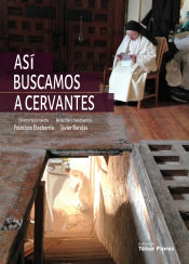 Portada de Así buscamos a Cervantes: Crónica de la búsqueda y el hallazgo de los restos del autor del Quijote en el convento de las Trinitarias de Madrid