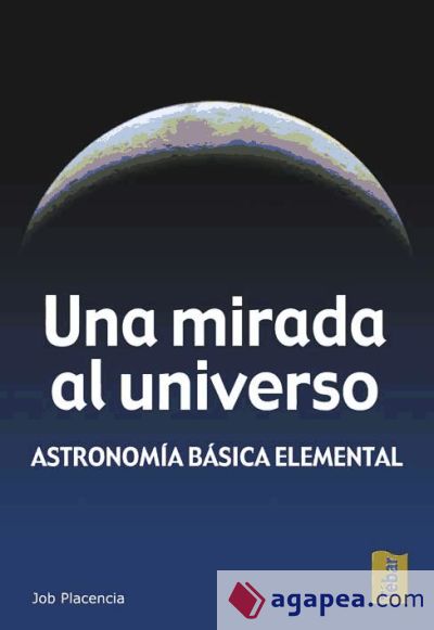 Una mirada al universo. Astronomía básica elemental