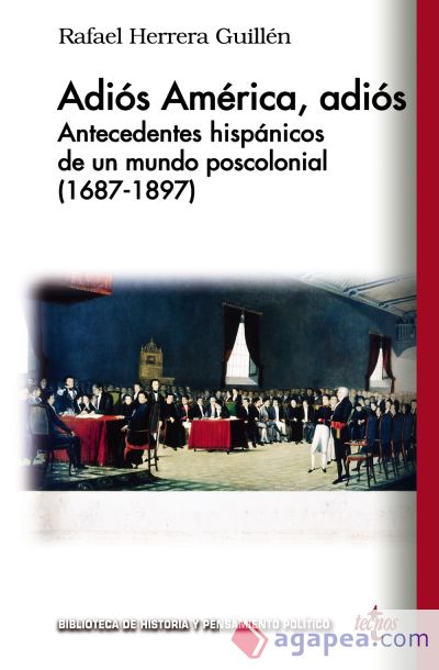 Adiós América, Adiós : antecedentes hispánicos de un mundo poscolonial (1687-1897)