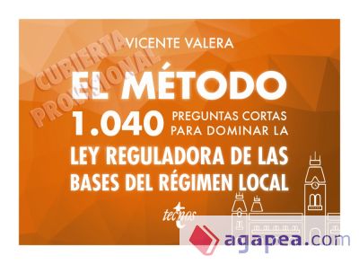 El método.1040 preguntas cortas para dominar la Ley Reguladora de las Bases del Régimen Local