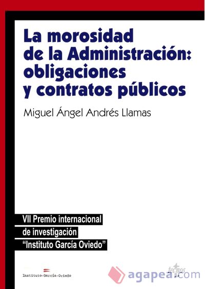 La morosidad de la Administración: obligaciones y contratos públicos: VII premio internacional de investigación "Instituto García Oviedo"