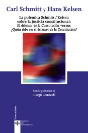 Portada de La polémica Schmitt/Kelsen sobre la justicia constitucional: El defensor de la Constitución versus ¿Quién debe ser el defensor de la Constitución?