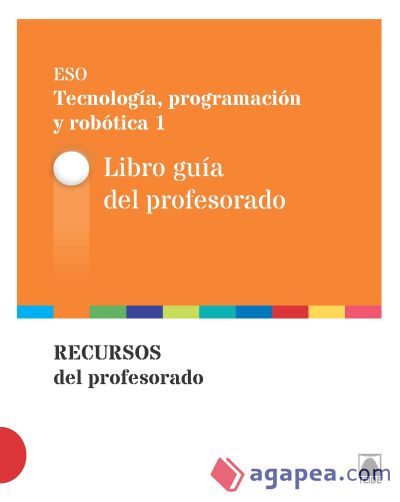 Guía didáctica. Tecnología, programación y robótica 1 ESO