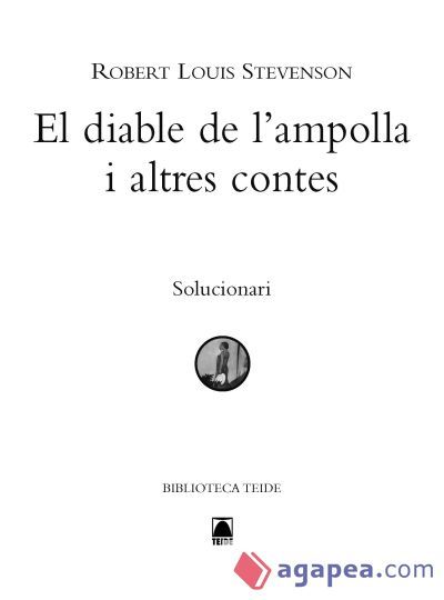Solucionari. Stevenson: El diable de l'ampolla i altres contes. Biblioteca Teide Solucionari. Stevenson: El diable de l'ampolla i altres contes. Biblioteca Teide