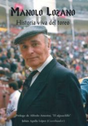 Portada de MANOLO LOZANO. HISTORIA VIVA DEL TOREO