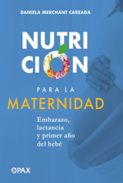 Portada de Nutrición para la maternidad: Embarazo, lactancia y el primer año del bebé
