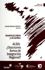 Portada de América Latina y el Caribe: ALBA: ¿Una nueva forma de Integración Regional?