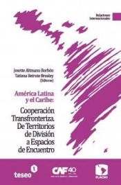 Portada de América Latina y el Caribe: Cooperación Transfronteriza. De Territorios de División a Espacios de Encuentro