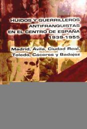 Portada de HUIDOS Y GUERRILLEROS EN EL CENTRO DE ESPA¥A 1939-1955