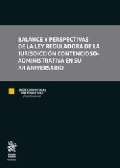 Portada de Balance y Perspectivas de la ley Reguladora de la Jurisdicción Contencioso- Administrativa en su XX Aniversario