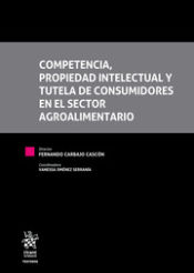 Portada de Competencia, propiedad intelectual y tutela de consumidores en el sector agroalimentario