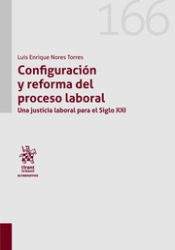 Portada de Configuración y reforma del proceso laboral. Una justicia laboral para el Siglo XXI