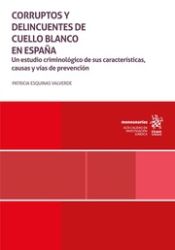 Portada de Corruptos y delincuentes de cuello blanco en España. Un estudio criminológico de sus características,causas y vías de prevención