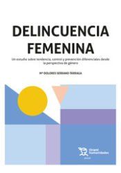 Portada de Delincuencia Femenina. Un estudio sobre tendencia, control y prevenci&oacute;n diferenciales desde la perspectiva de g&eacute;nero