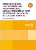 Portada de Determinaci&oacute;n de la responsabilidad patrimonial de la administraci&oacute;n en la toma de decisiones basadas en inteligencia artificial
