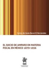 Portada de El Juicio de Amparo en Materia Fiscal en México 1879-1936