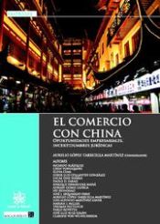 Portada de El comercio con China . Oportunidades empresariales , incertidumbres jurídicas