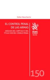 Portada de El control penal de las armas. Análisis del capítulo XXII del Código penal