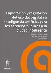 Portada de Explotación y regulación del uso del big data e inteligencia artificial para los servicios públicos y la ciudad inteligente