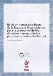 Portada de Hacia un nuevo paradigma de la legalidad internacional para la protección de los derechos humanos de las personas privadas de li