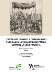 Portada de Itinerarios urbanos y celebraciones públicas en la monarquía hispánica durante la Edad Moderna
