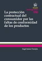 Portada de La Protección Contractual del Consumidor por las Faltas de Conformidad de los Productos
