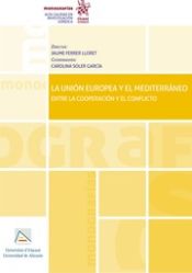 Portada de La Unión Europea y el Mediterráneo. Entre la cooperación y el conflicto