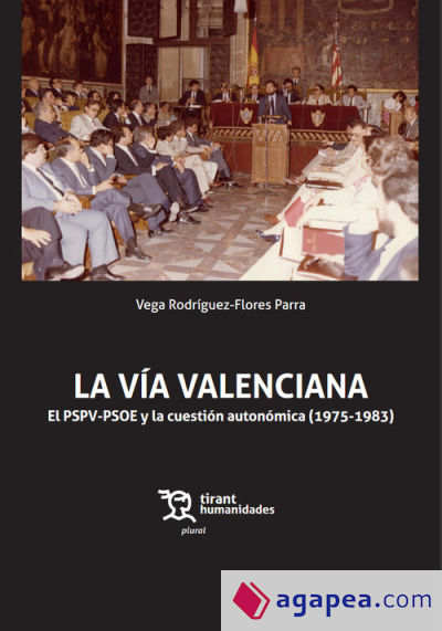 La Vía Valenciana. El PSPV-PSOE y la cuestión autonómica (1975-1983)