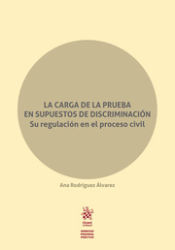 Portada de La carga de la prueba en supuestos de discriminación su regulación en el proceso civilLa carga de la prueba en supuestos de discriminación: su regulación en el proceso civil