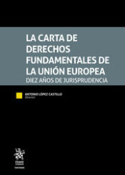 Portada de La carta de derechos fundamentales de la Unión Europea. Diez años de jurisprudencia