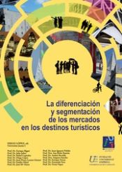 Portada de La diferenciación y segmentación de los mercados en los destinos turísticos XIV Congreso Internacional de Turismo