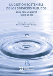 Portada de La gestión sostenible de los servicios públicos. Agua en Andalucía (1780-2020)