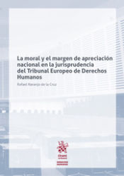 Portada de La moral y el margen de apreciación nacional en la jurisprudencia del tribunal europeo de derechos humanos