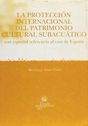 Portada de La protección internacional del patrimonio cultural subacuático con especial referencia al caso de España