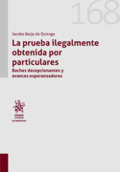 Portada de La prueba ilegalmente obtenida por particulares. Baches decepcionantes y avances esperanzadores