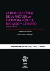 Portada de La realidad f&iacute;sica de la finca en la escritura p&uacute;blica, registro y catastro. Pr&aacute;ctica jur&iacute;dica