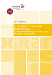 Portada de La seguridad internacional en las américas: logros normativos de la integración regional y subregional