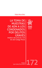 Portada de La toma de muestras de ADN a los condenados por delitos graves. Análisis del artículo 129 bis del Código Penal