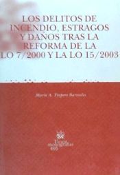 Portada de Los delitos de incendio , estragos y daños tras la reforma de la LO 7/2000 y la LO 15/2003