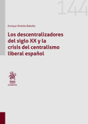 Portada de Los descentralizadores del siglo XX y la crisis del centralismo liberal español