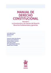 Portada de Manual de Derecho Constitucional Volumen I. La Constitución y las fuentes del Derecho Derechos fundamentales y garantías