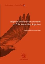 Portada de Régimen Jurídico de los Animales en Chile, Colombia y Argentina